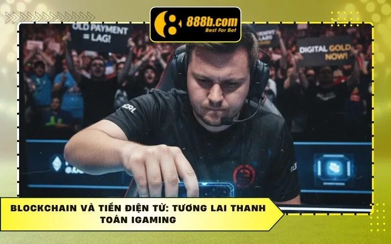 Blockchain và Tiền điện tử: Tương lai Thanh Toán iGaming