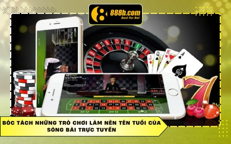 Bóc tách những trò chơi làm nên tên tuổi của sòng bài trực tuyến