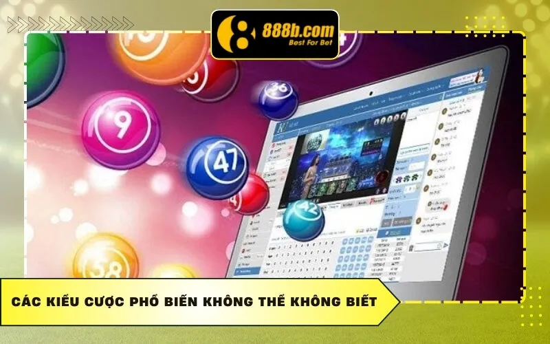 Các kiểu cược phổ biến không thể không biết