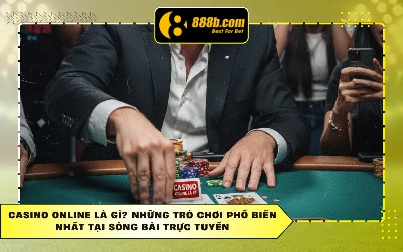 Casino Online Là Gì? Những Trò Chơi Phổ Biến Nhất Tại Sòng Bài Trực Tuyến