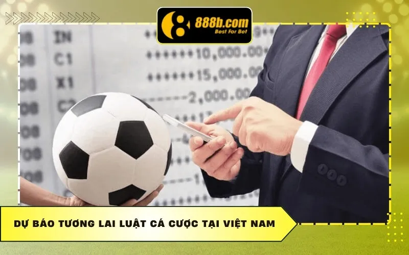 Dự báo tương lai luật cá cược tại Việt Nam