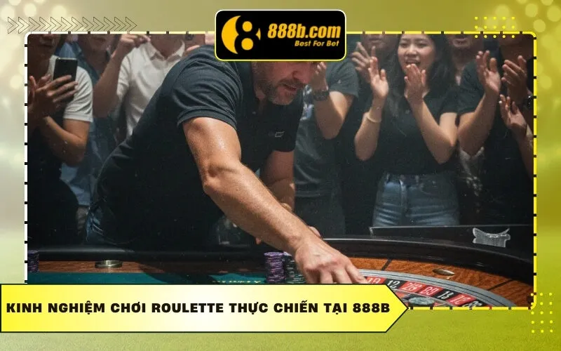 Kinh nghiệm chơi Roulette thực chiến tại 888b