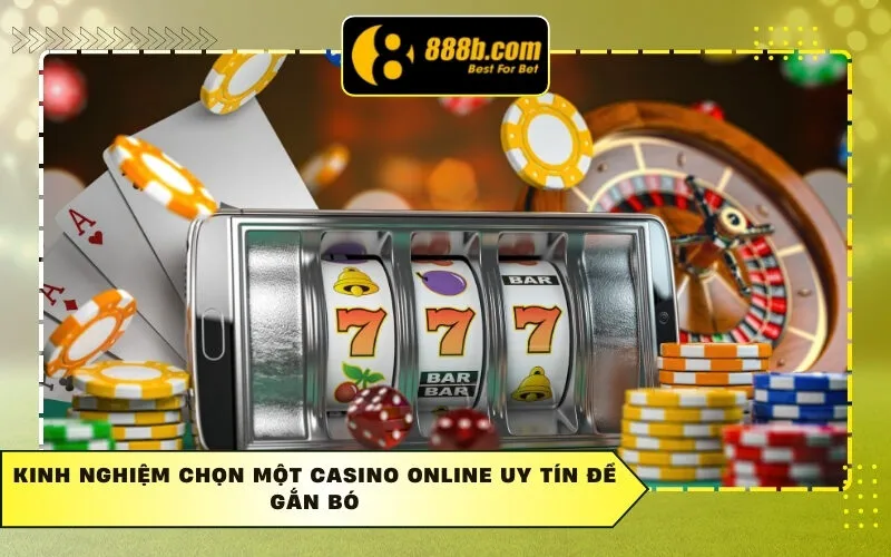 Kinh nghiệm chọn một casino online uy tín để gắn bó