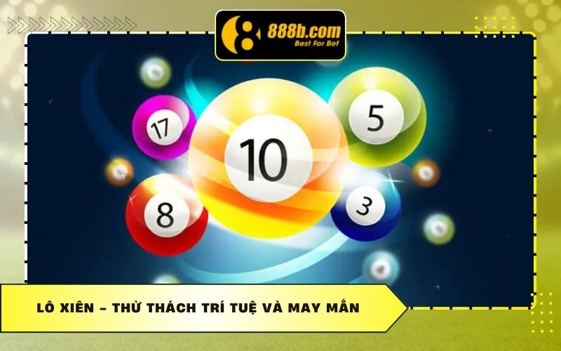 Lô Xiên - Thử thách trí tuệ và may mắn