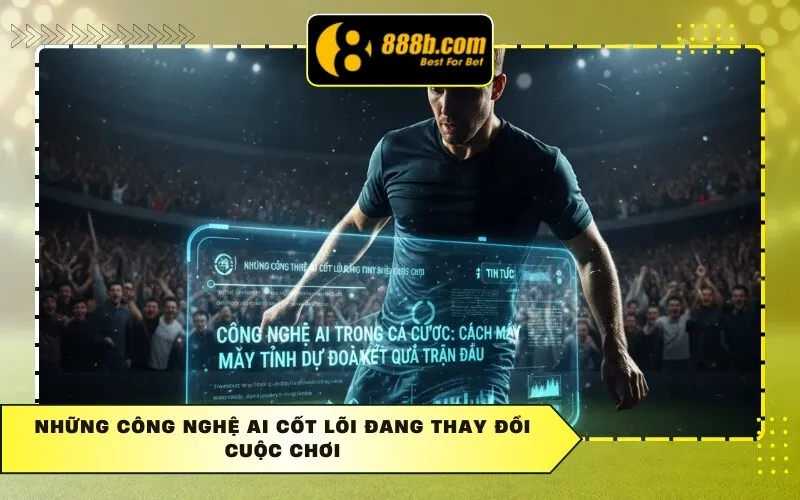Những công nghệ AI cốt lõi đang thay đổi cuộc chơi