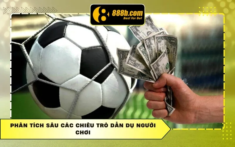 Phân Tích Sâu Các Chiêu Trò Dẫn Dụ Người Chơi